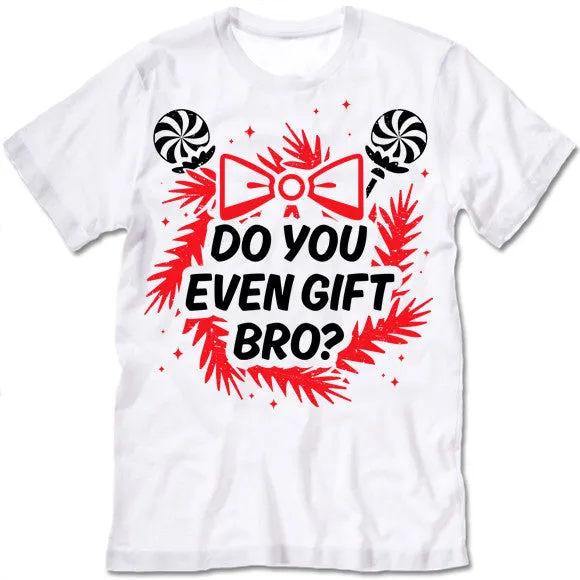 Do You Even Gift Bro? Christmas T-Shirt