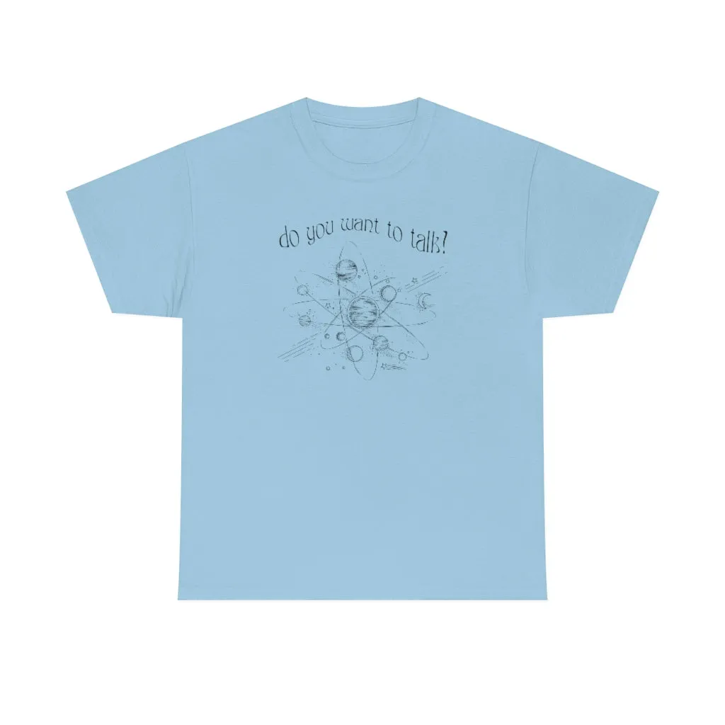 Do You Wanna Talk Satellite  Tee
