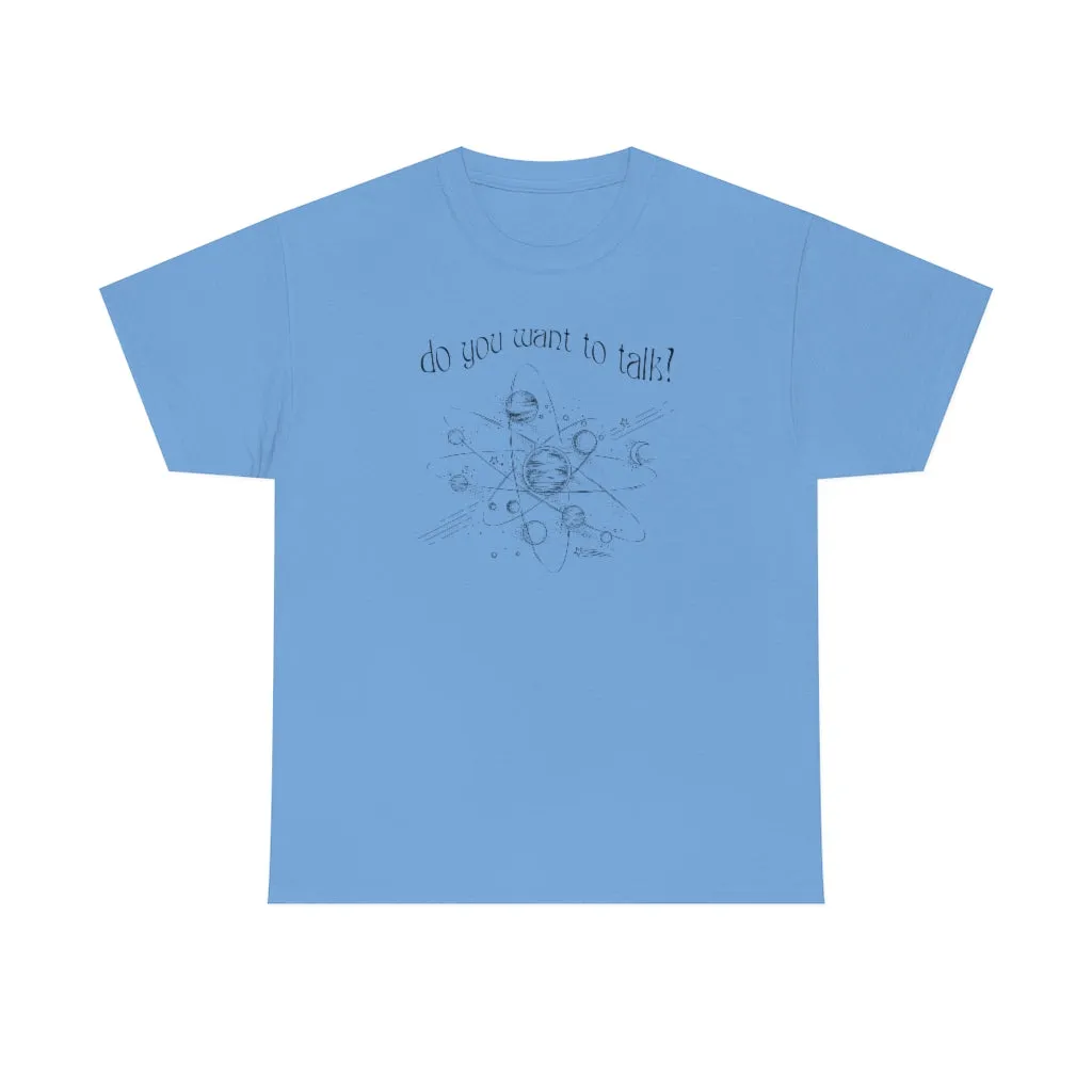Do You Wanna Talk Satellite  Tee