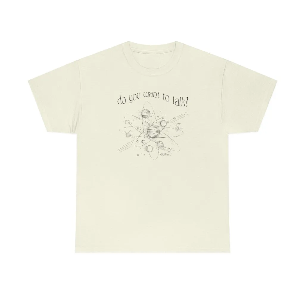 Do You Wanna Talk Satellite  Tee