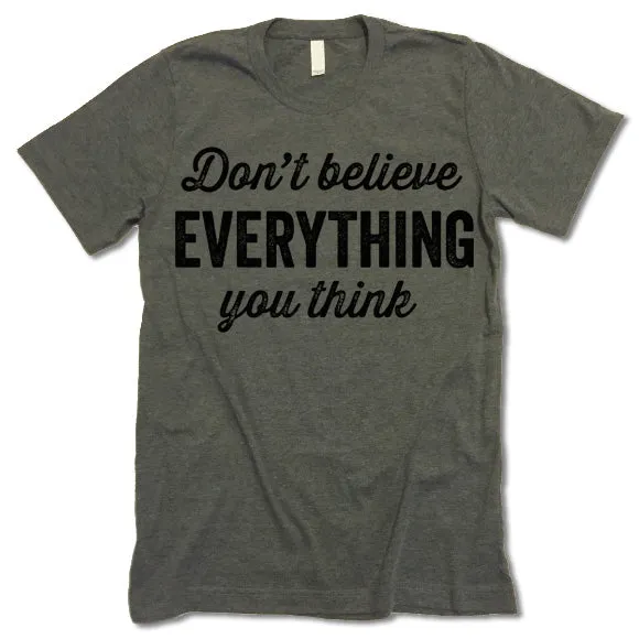 Don't Believe Everything You Think Shirt