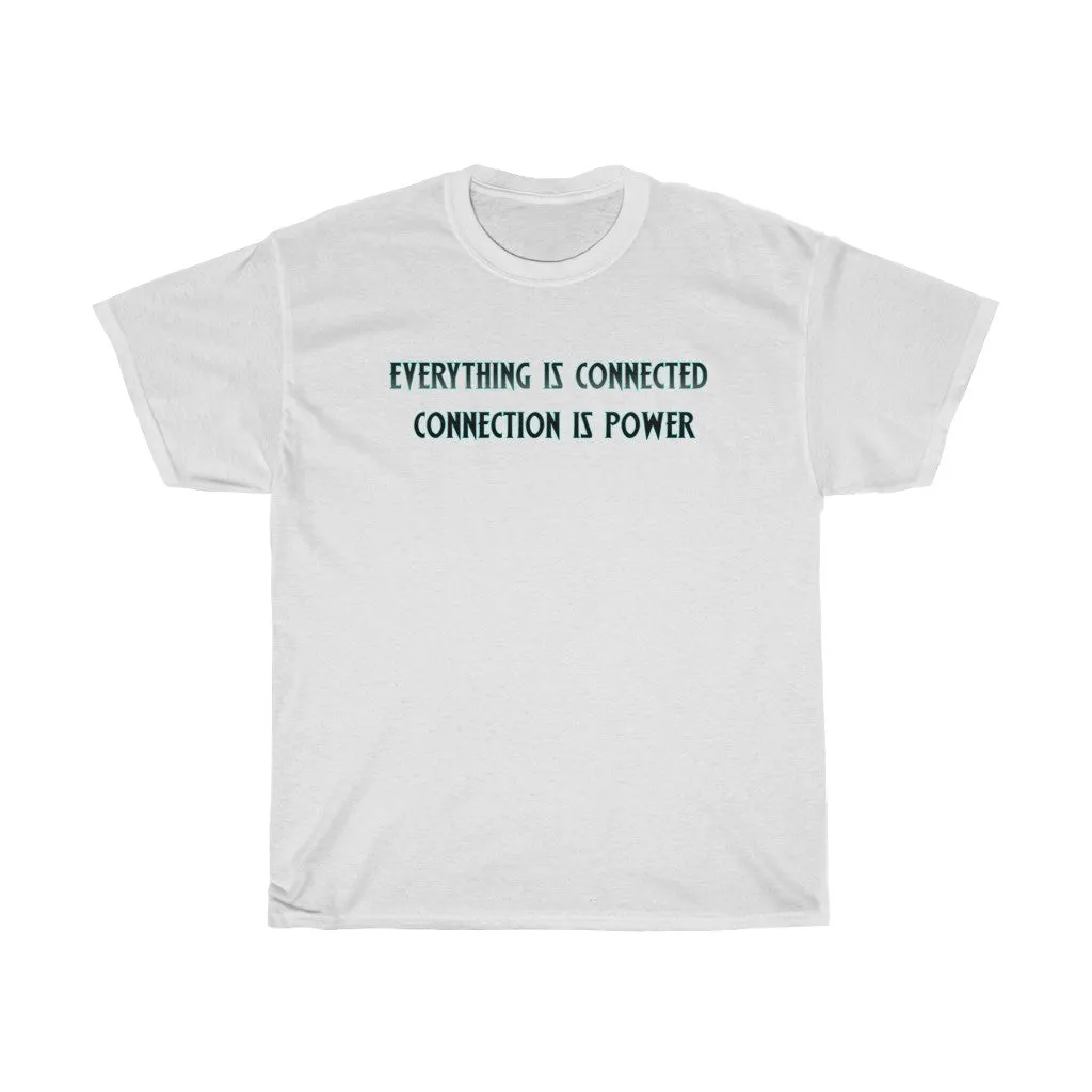 Everything Is Connected Quote T-Shirt