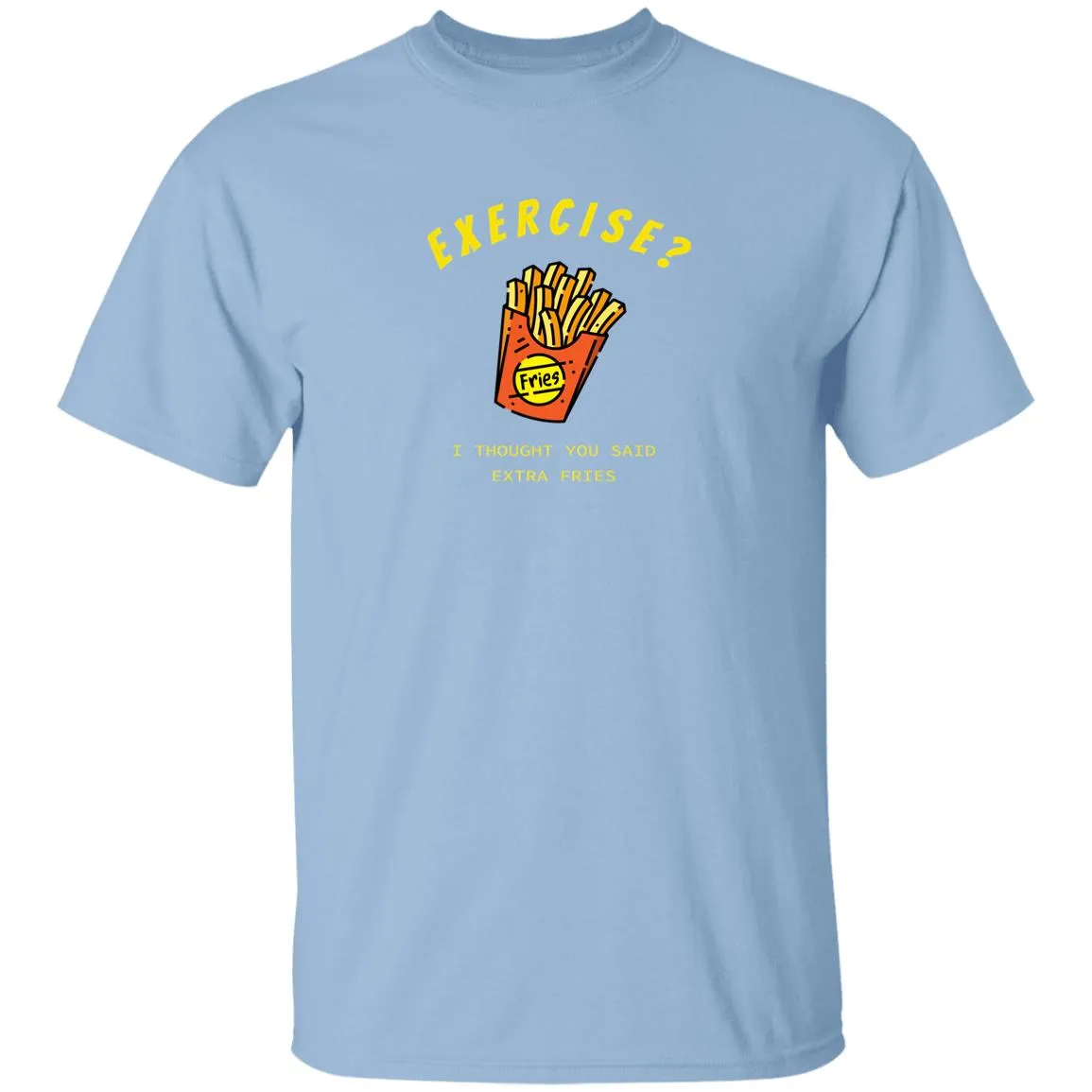 Exercise I thought you said extra fries