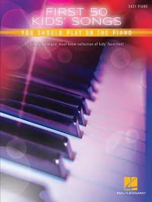First 50 Kids' Songs You Should play on the Piano Easy Piano