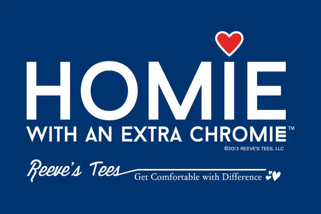 HWEC - Homie with an Extra Chromie (For the Homie) - Adult - Short Sleeve - Colored Tee