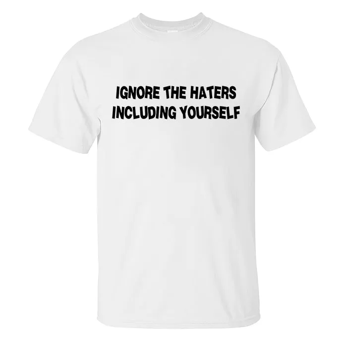 Ignore The Haters Including Yourself Printed Men's T-shirt
