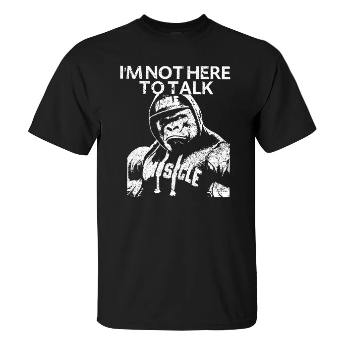 I'm Not Here To Talk Printed Men's T-shirt
