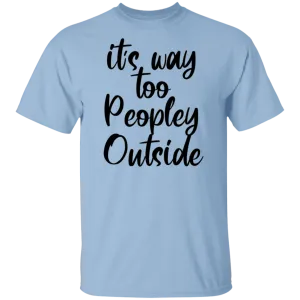 it's way too peopley outside T-shirts & Hoodie