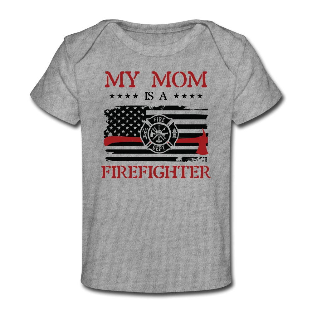 My Mom Is a Firefighter Organic Baby T-Shirt