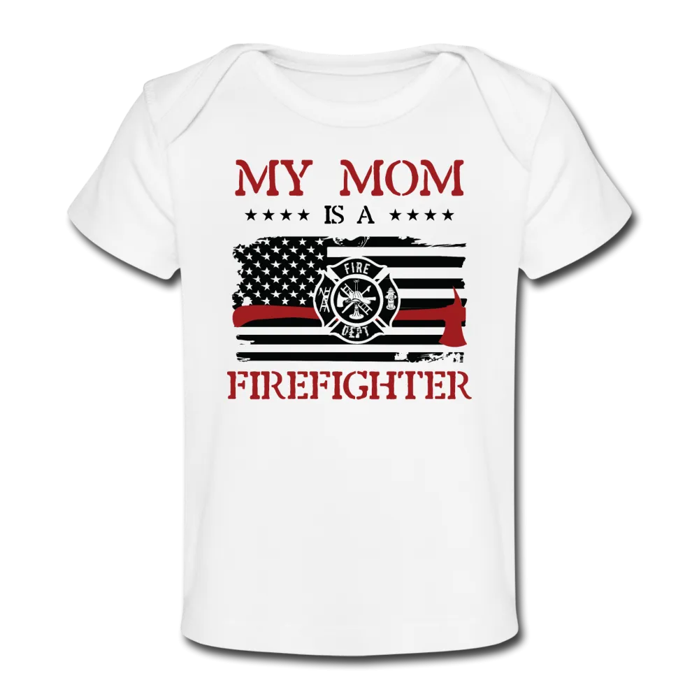 My Mom Is a Firefighter Organic Baby T-Shirt
