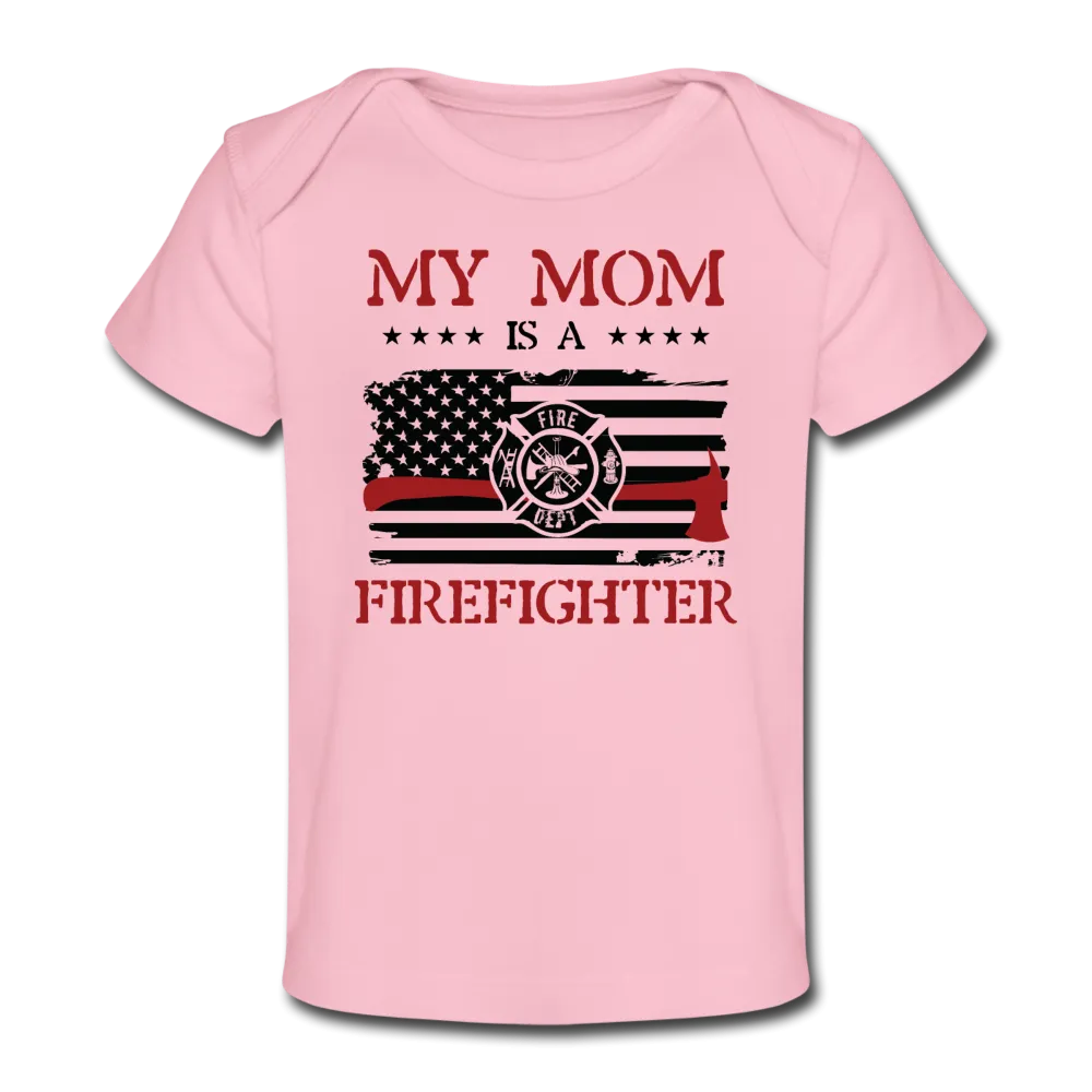 My Mom Is a Firefighter Organic Baby T-Shirt