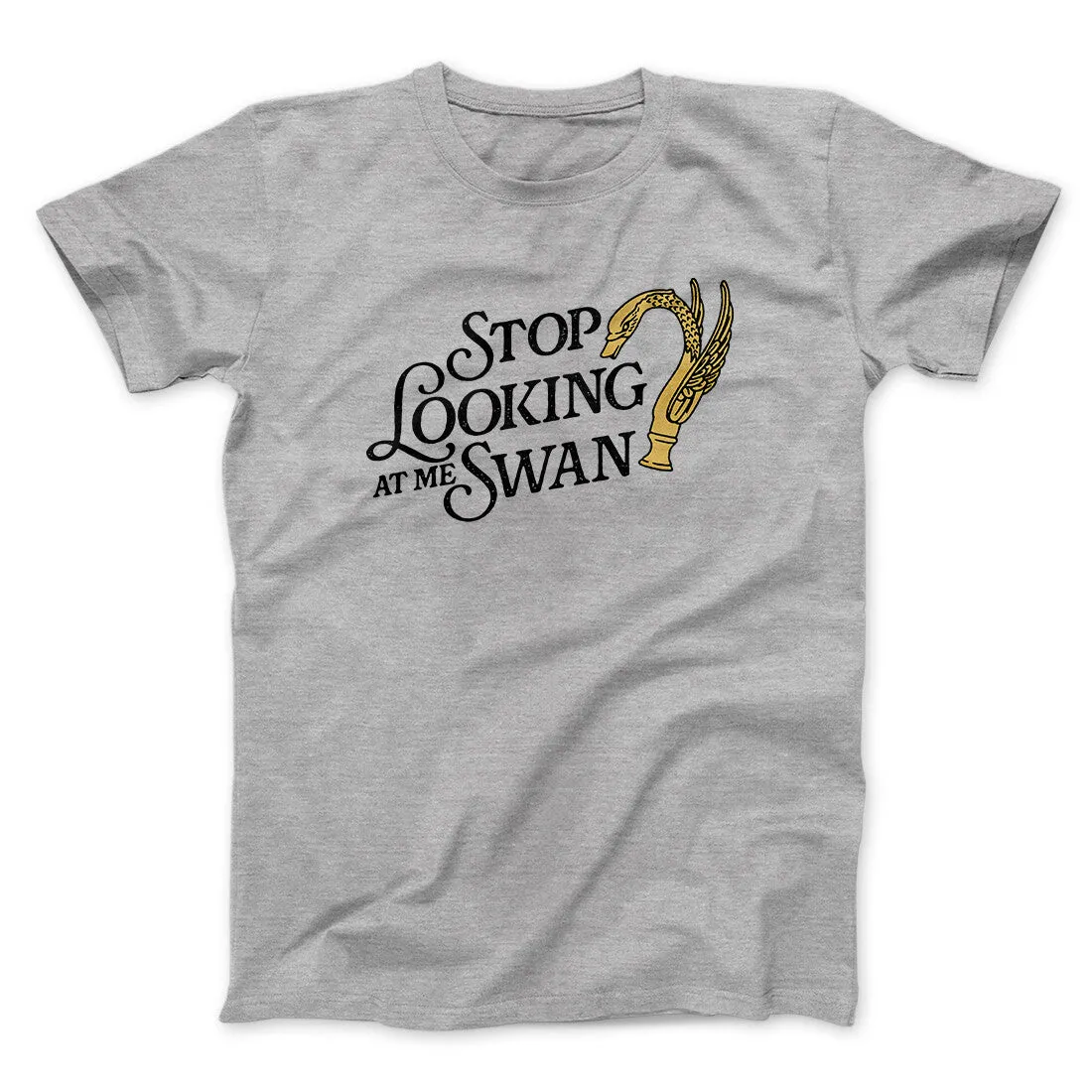 Stop Looking At Me Swan Men/Unisex T-Shirt