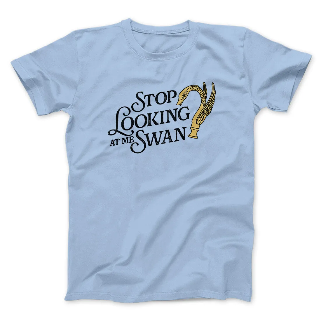 Stop Looking At Me Swan Men/Unisex T-Shirt