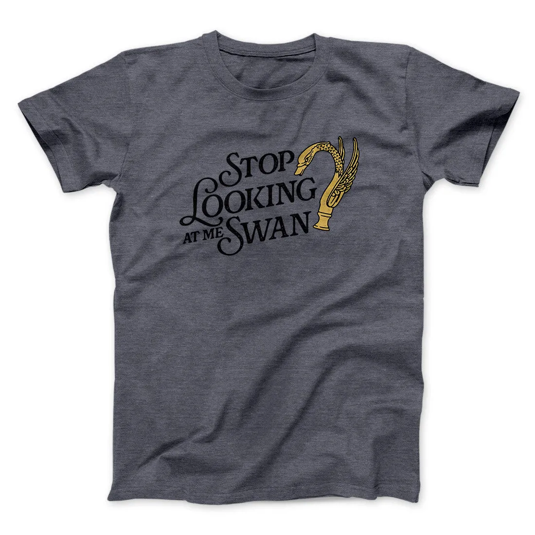 Stop Looking At Me Swan Men/Unisex T-Shirt