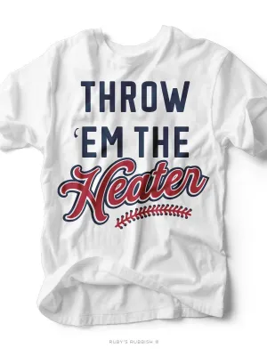 Throw 'Em The Heater I Game Day T-Shirt | Ruby’s Rubbish®